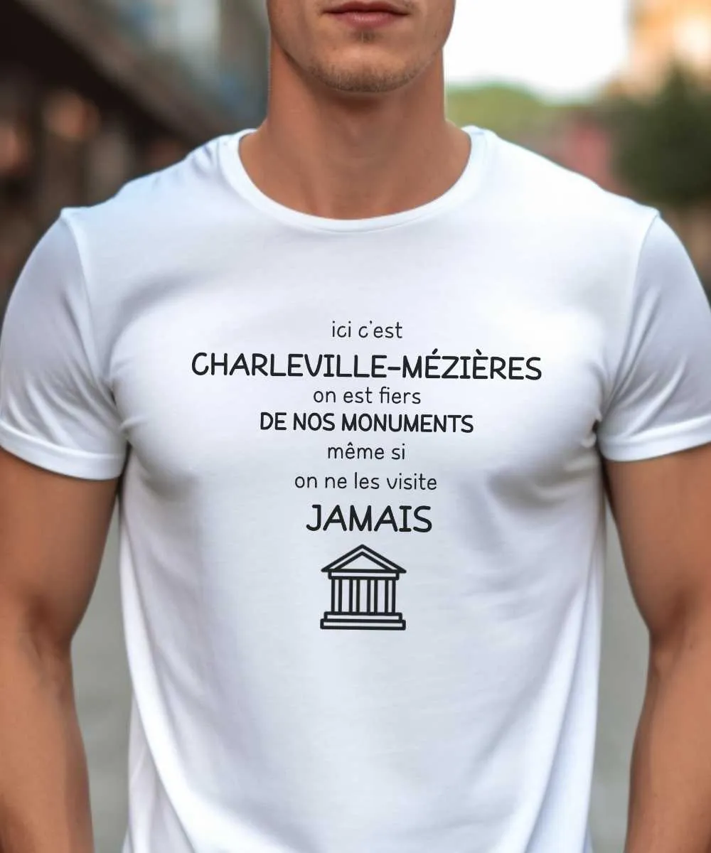 T-Shirt Ici c'est Charleville-Mézières on est fiers de nos monuments même si on ne les visite jamais