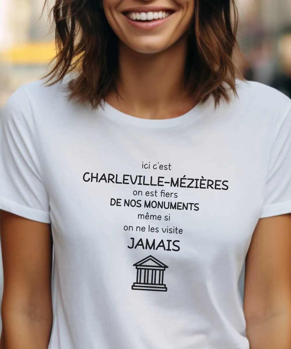 T-Shirt Ici c'est Charleville-Mézières on est fiers de nos monuments même si on ne les visite jamais