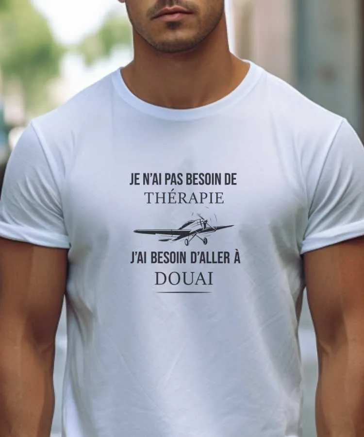 T-Shirt Je n'ai pas besoin de thérapie j'ai besoin d'aller à Douai