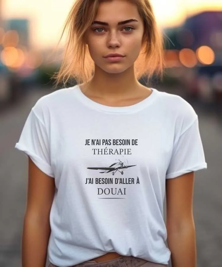 T-Shirt Je n'ai pas besoin de thérapie j'ai besoin d'aller à Douai