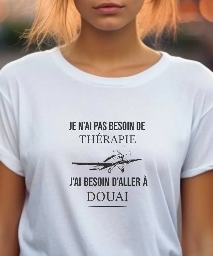 T-Shirt Je n'ai pas besoin de thérapie j'ai besoin d'aller à Douai