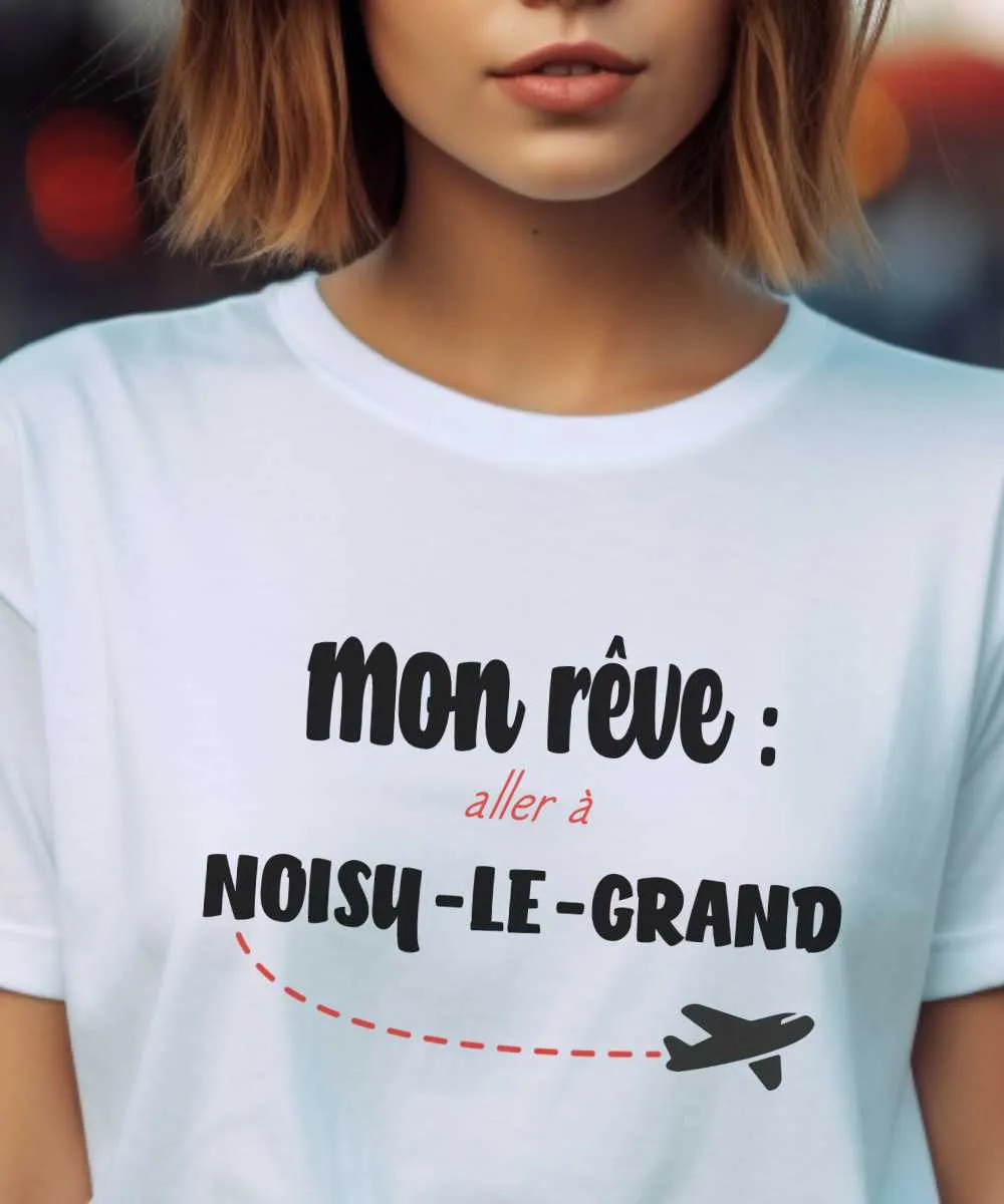 T-Shirt Mon rêve aller à Noisy-le-Grand