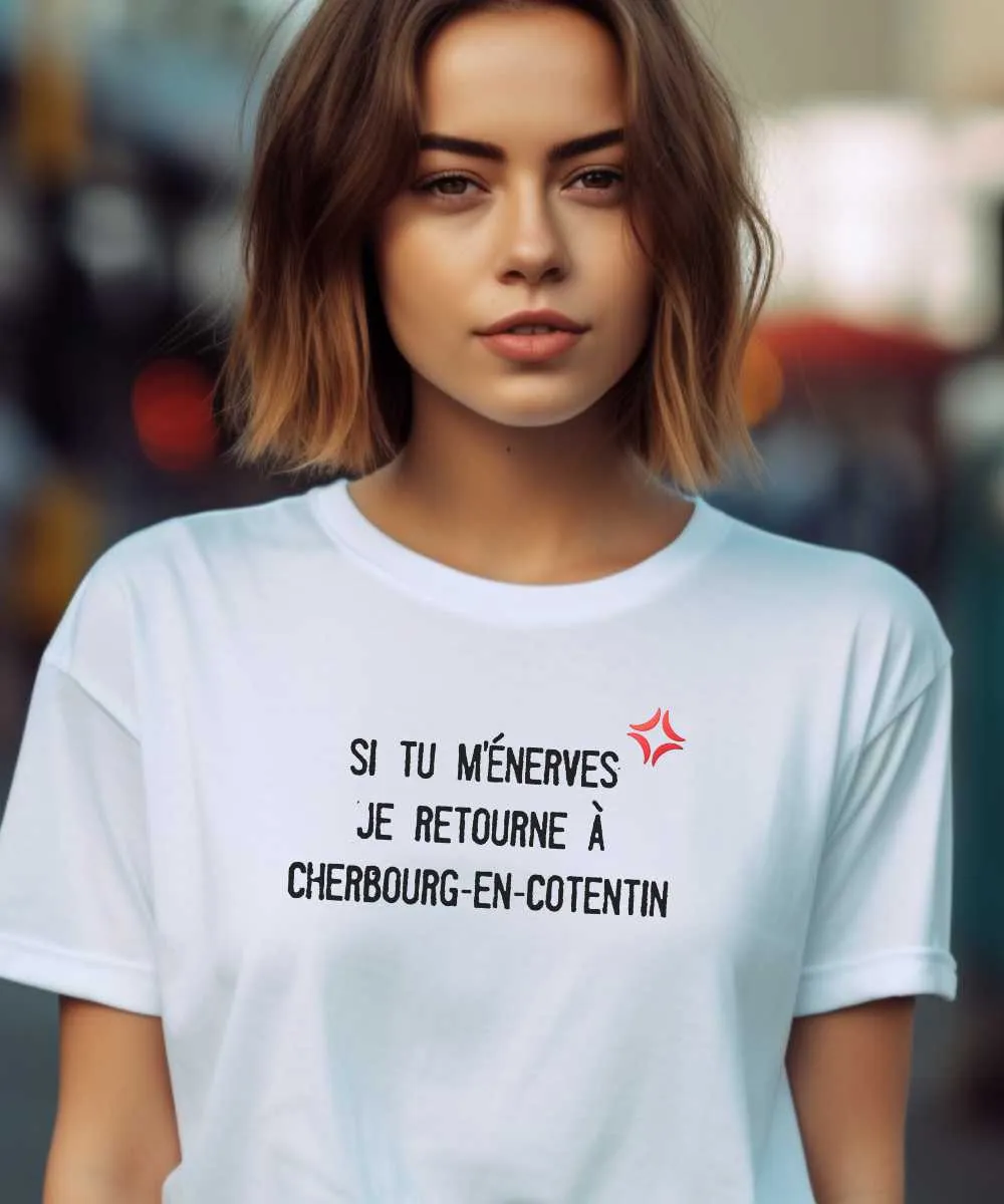 T-Shirt Si tu m'énerves je retourne à Cherbourg-en-Cotentin