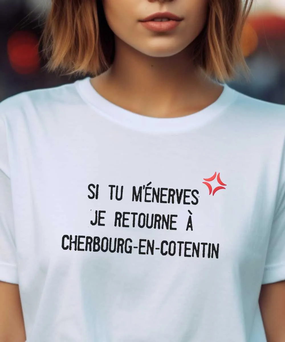 T-Shirt Si tu m'énerves je retourne à Cherbourg-en-Cotentin