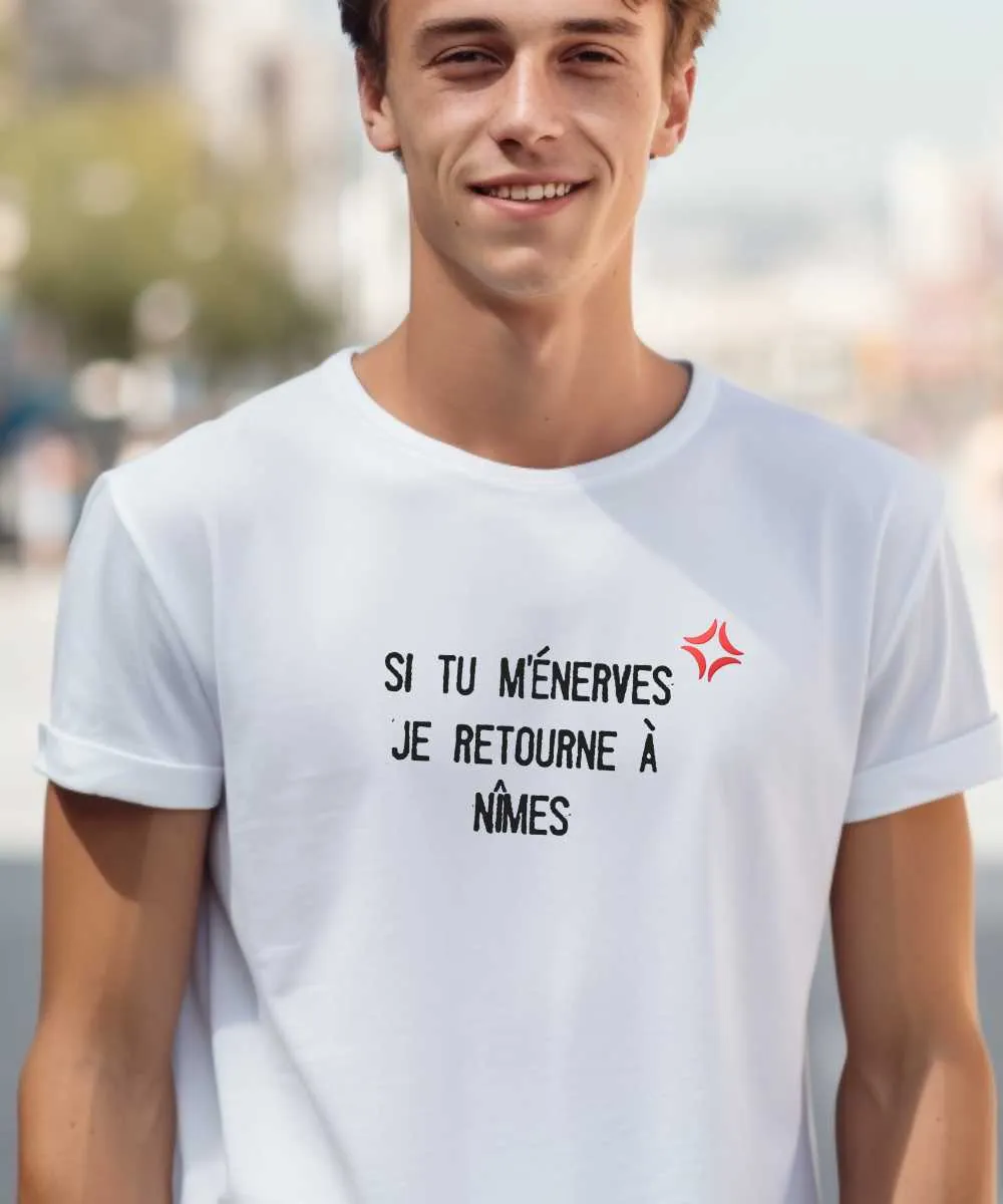 T-Shirt Si tu m'énerves je retourne à Nîmes