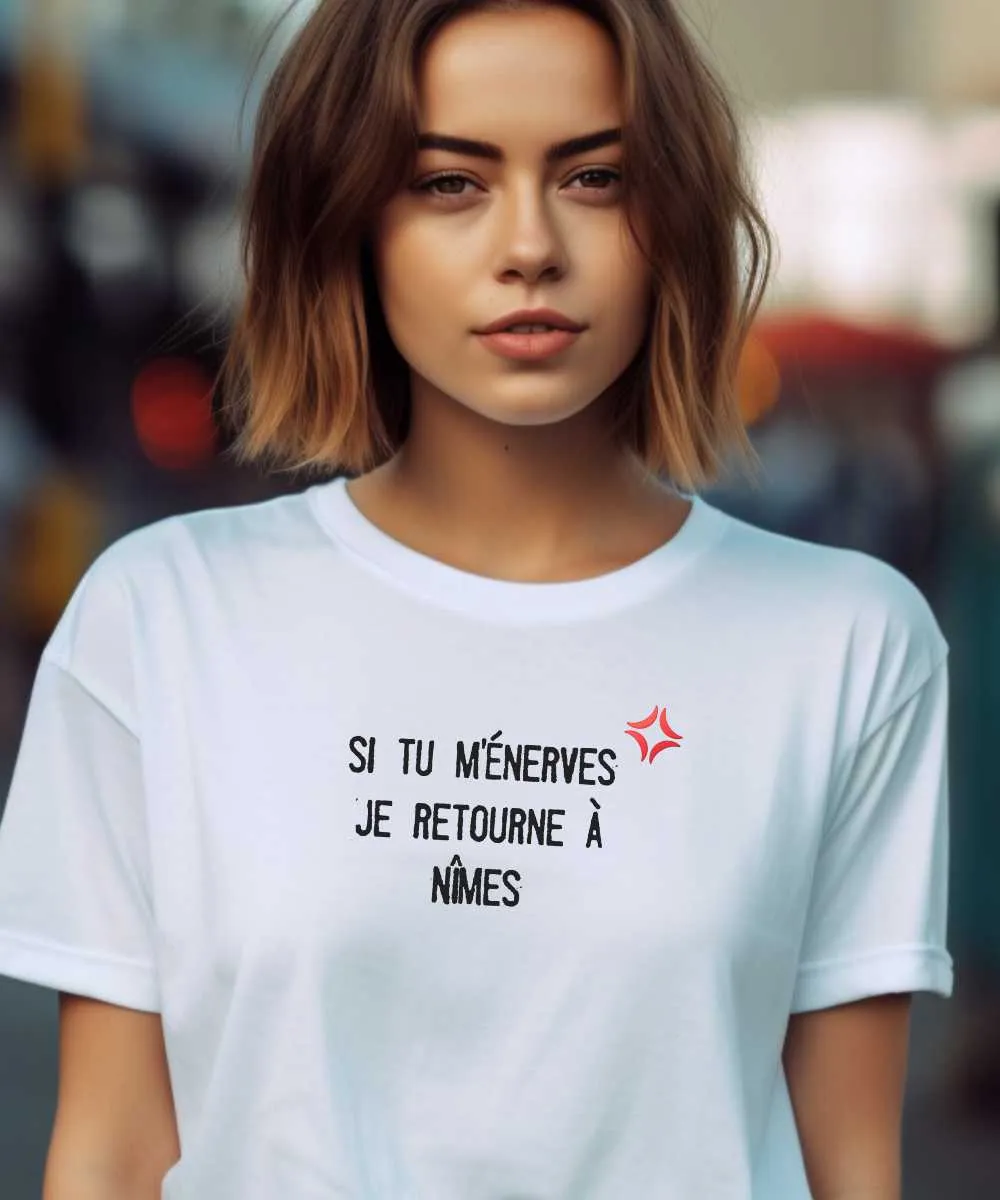 T-Shirt Si tu m'énerves je retourne à Nîmes