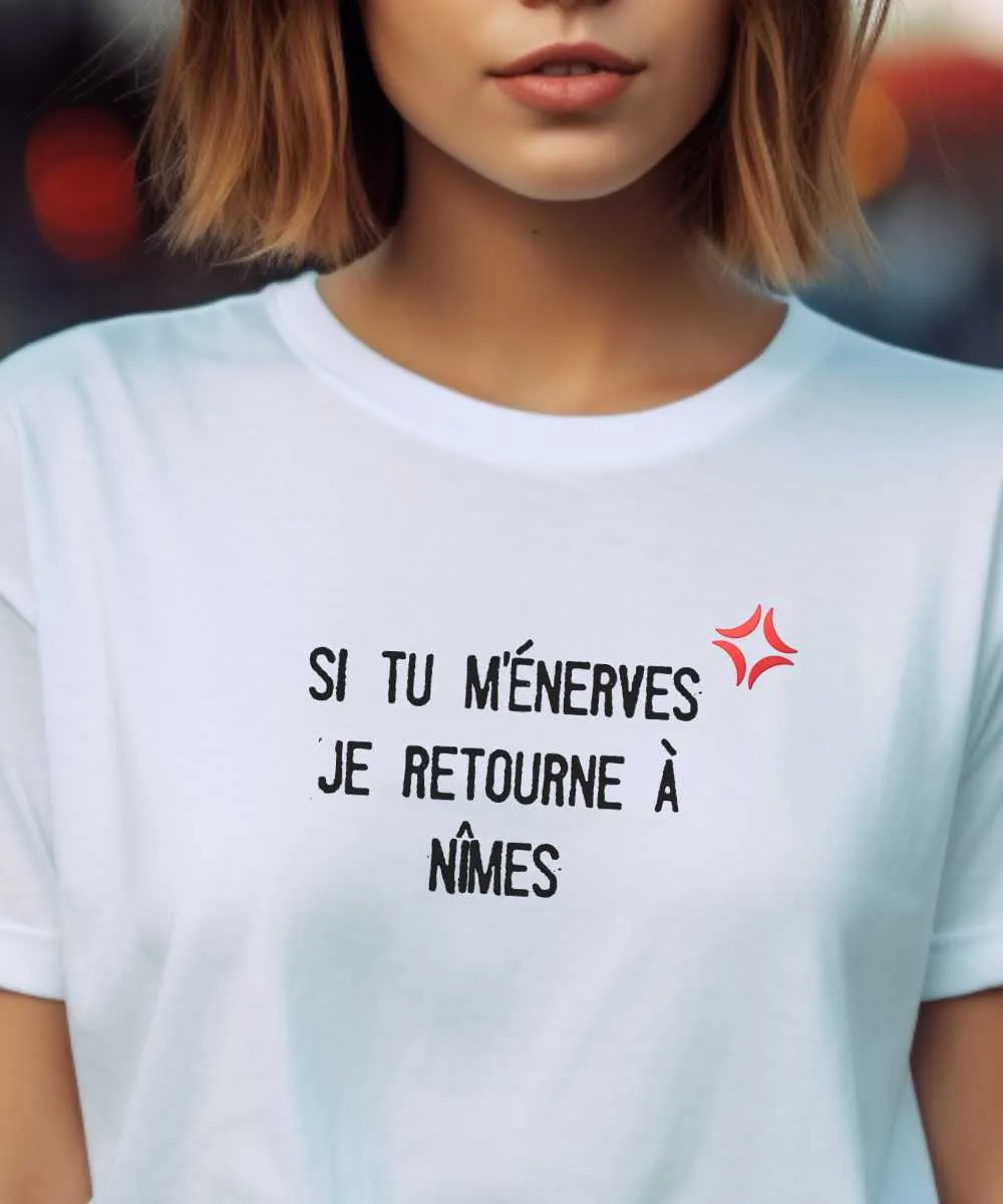 T-Shirt Si tu m'énerves je retourne à Nîmes